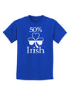 50 Percent Irish - St Patricks Day Childrens Dark T-Shirt by TooLoud-Childrens T-Shirt-TooLoud-Royal-Blue-X-Small-Davson Sales