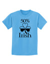 50 Percent Irish - St Patricks Day Childrens T-Shirt by TooLoud-Childrens T-Shirt-TooLoud-Aquatic-Blue-X-Small-Davson Sales