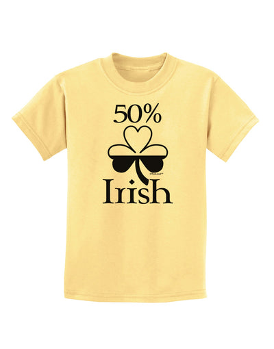 50 Percent Irish - St Patricks Day Childrens T-Shirt by TooLoud-Childrens T-Shirt-TooLoud-Daffodil-Yellow-X-Small-Davson Sales