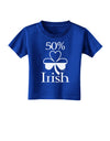 50 Percent Irish - St Patricks Day Toddler T-Shirt Dark by TooLoud-Toddler T-Shirt-TooLoud-Royal-Blue-2T-Davson Sales