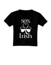 50 Percent Irish - St Patricks Day Toddler T-Shirt Dark by TooLoud-Toddler T-Shirt-TooLoud-Black-2T-Davson Sales