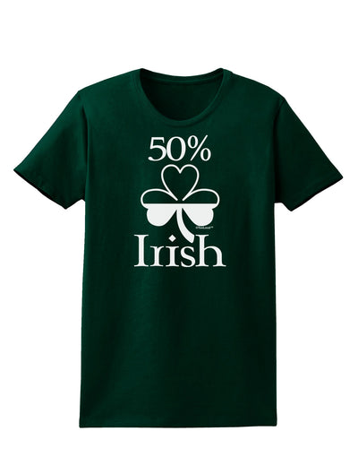 50 Percent Irish - St Patricks Day Womens Dark T-Shirt by TooLoud-Womens T-Shirt-TooLoud-Forest-Green-Small-Davson Sales