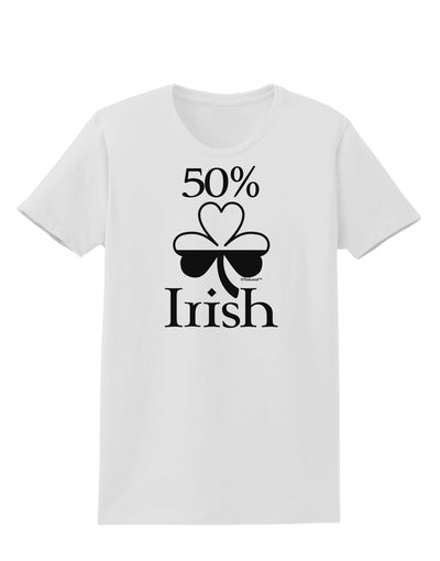 50 Percent Irish - St Patricks Day Womens T-Shirt by TooLoud-Womens T-Shirt-TooLoud-White-X-Small-Davson Sales