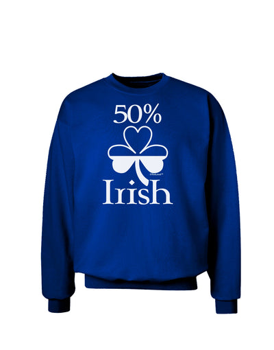 50 Percent Irish - St Patricks Day Adult Dark Sweatshirt by TooLoud-Sweatshirts-TooLoud-Deep-Royal-Blue-Small-Davson Sales