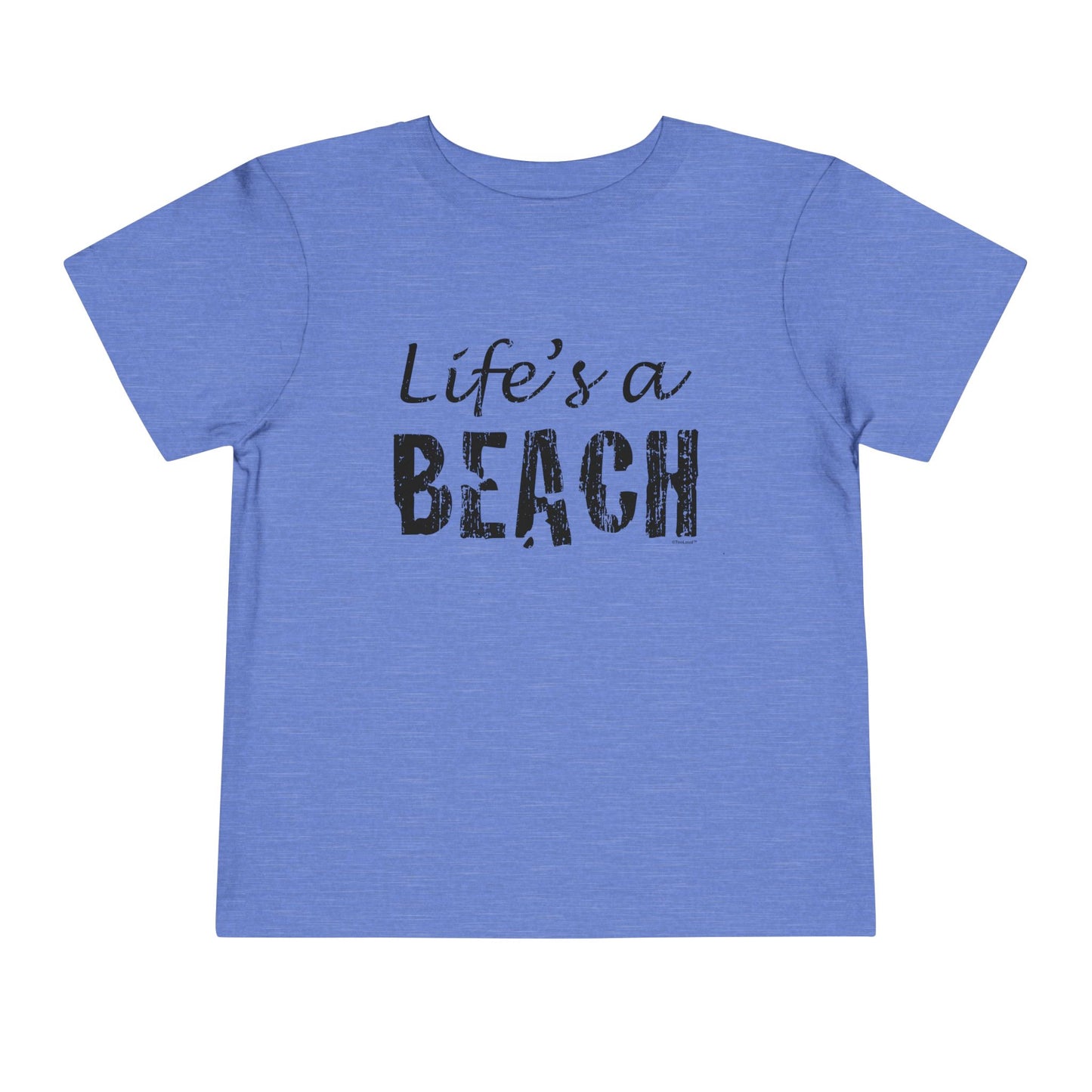 Life's a Beach Toddler T-Shirt by TOOLOUD