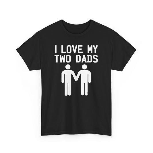 I Love My Two Dads Gay Fathers Unisex Dark T-Shirt by TOOLOUD
