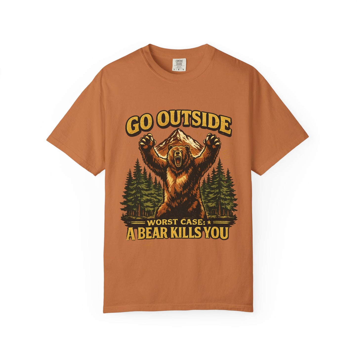 Go Outside, Worst Case a Bear Kills You Adult Garment-Dyed T-Shirt