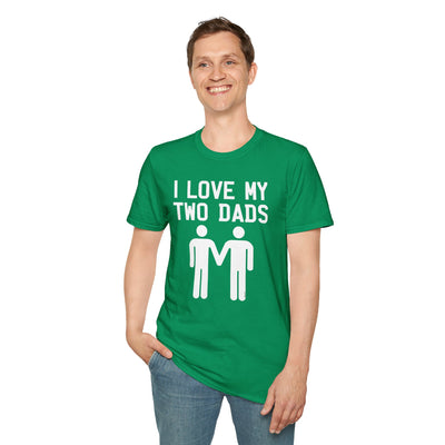 I Love My Two Dads Gay Fathers Adult Unisex T-Shirt