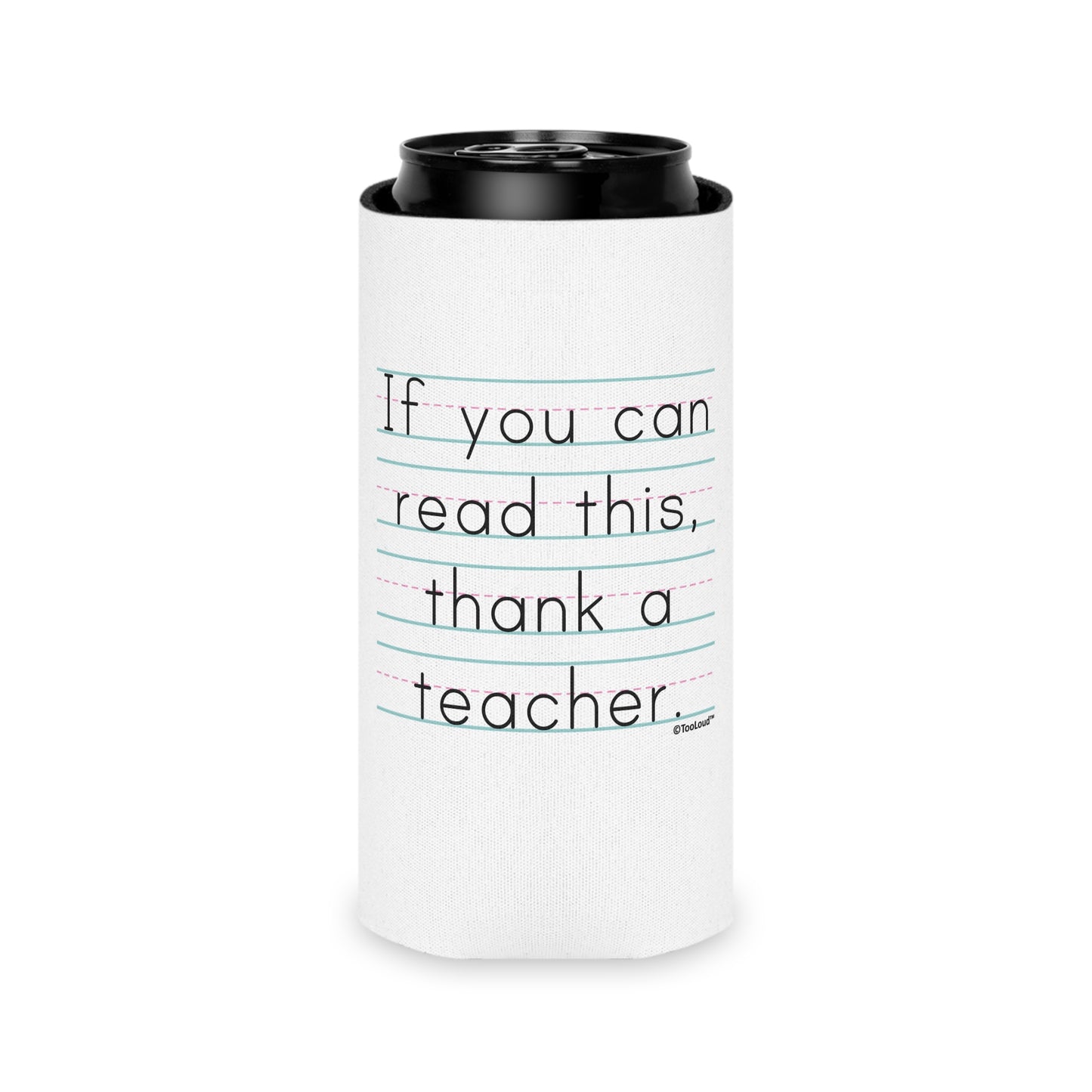 If You Can Read This – Thank a Teacher Can/Bottle Insulator Cooler (single pack) by TOOLOUD