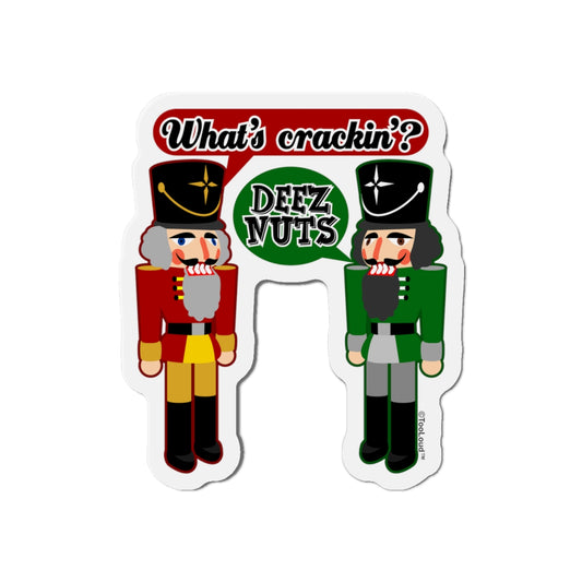 The Nutcrackers – “What’s Crakin’ Deez Nuts” Funny Text Die-Cut Magnet