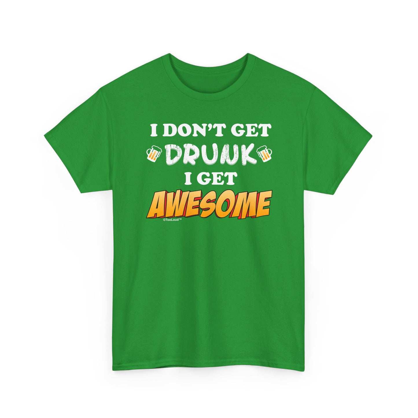 I Don't Get Drunk – Awesome Adult Dark T-Shirt by TOOLOUD