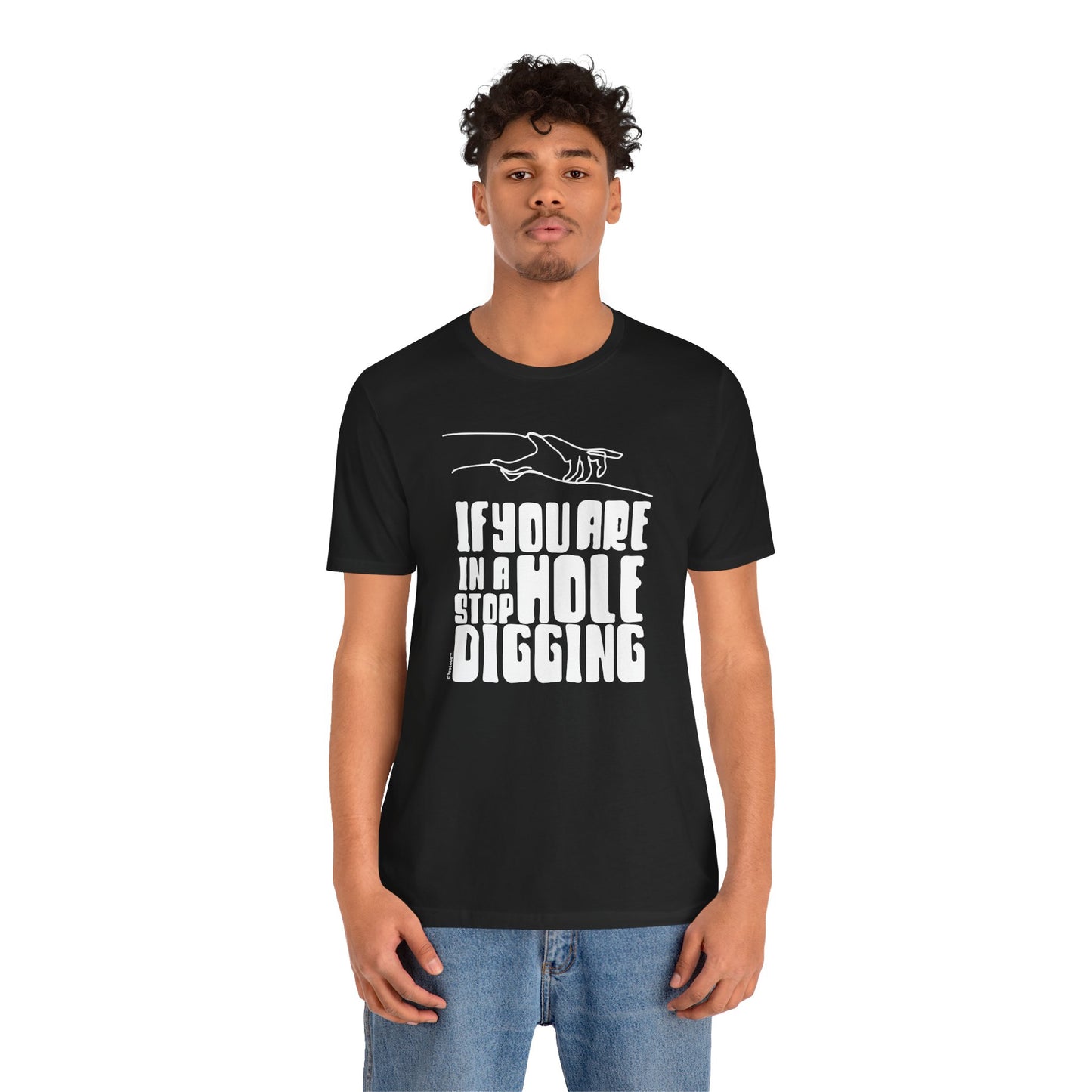 If You Are in a Hole, Stop Digging - Adult T-Shirt by TOOLOUD
