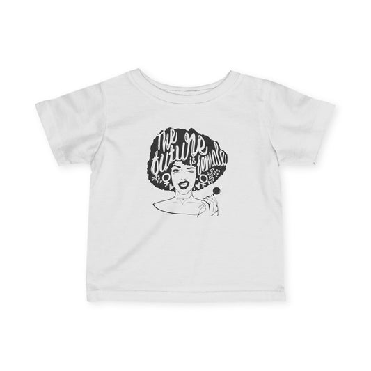 The Future is Female Infant T-Shirt by TOOLOUD