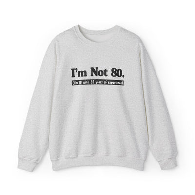 TooLoud I'm Not 80 I'm 18 with 62 Years Experience Unisex Sweatshirt