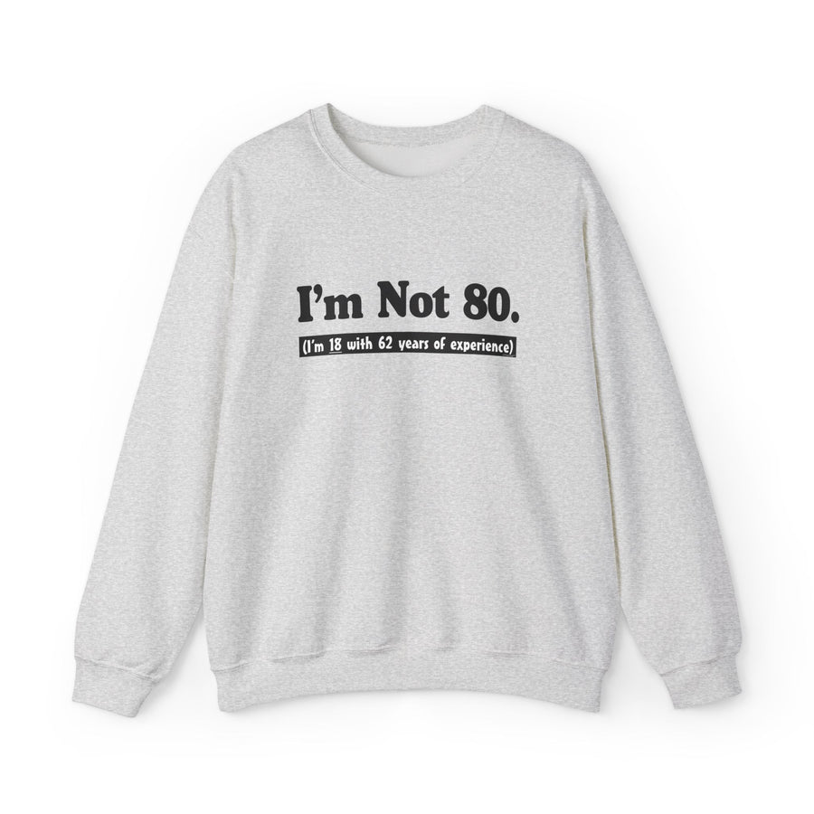 TooLoud I'm Not 80 I'm 18 with 62 Years Experience Unisex Sweatshirt