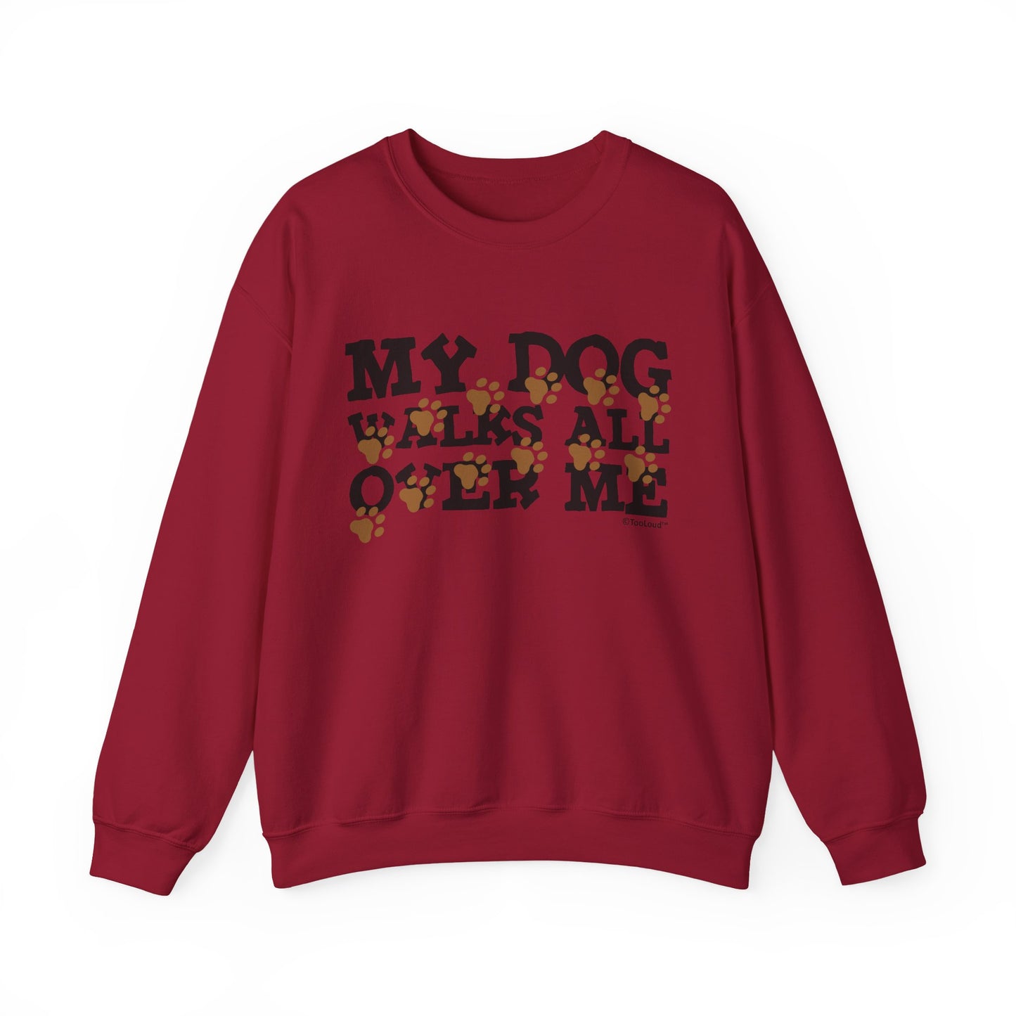 My Dog Walks All Over Me Crewneck Sweatshirt by TOOLOUD