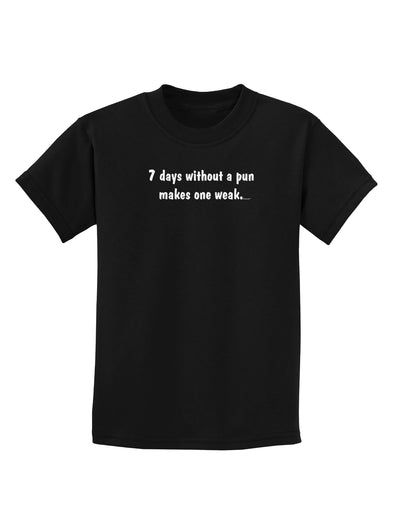7 Days Without a Pun Makes One Weak Childrens Dark T-Shirt-Childrens T-Shirt-TooLoud-Black-X-Small-Davson Sales