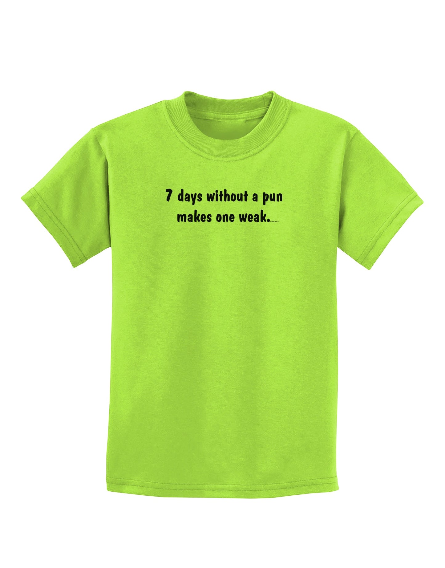 7 Days Without a Pun Makes One Weak Childrens T-Shirt-Childrens T-Shirt-TooLoud-Lime-Green-X-Small-Davson Sales