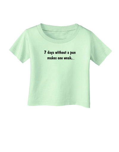 7 Days Without a Pun Makes One Weak Infant T-Shirt-Infant T-Shirt-TooLoud-Light-Green-06-Months-Davson Sales