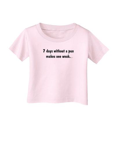 7 Days Without a Pun Makes One Weak Infant T-Shirt-Infant T-Shirt-TooLoud-Light-Pink-06-Months-Davson Sales