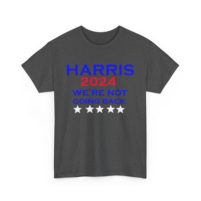 Harris 2024 We're Not Going Back President T-Shirt Unisex Heavy Cotton Tee