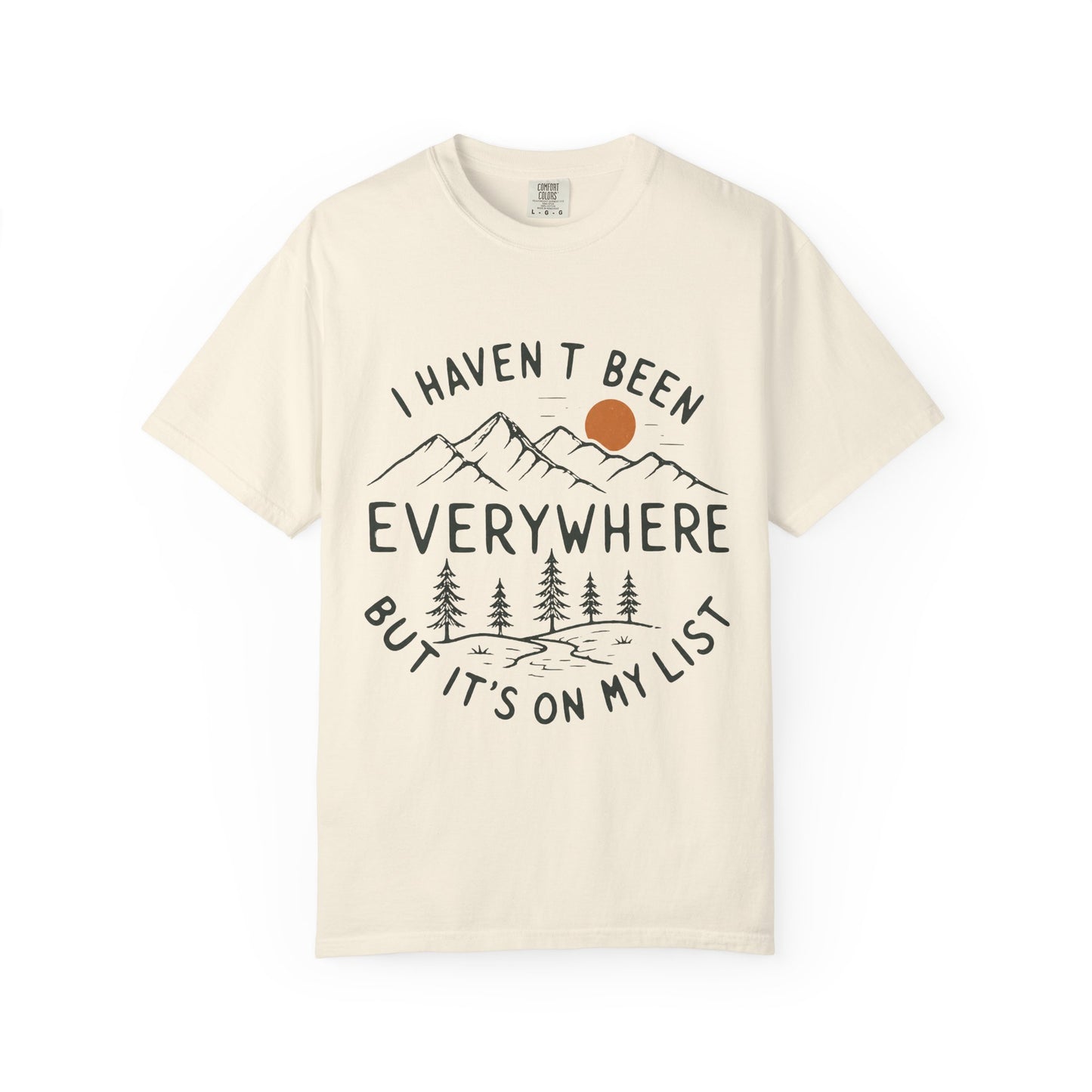 I Haven’t Been Everywhere Unisex Garment-Dyed Adult T-Shirt