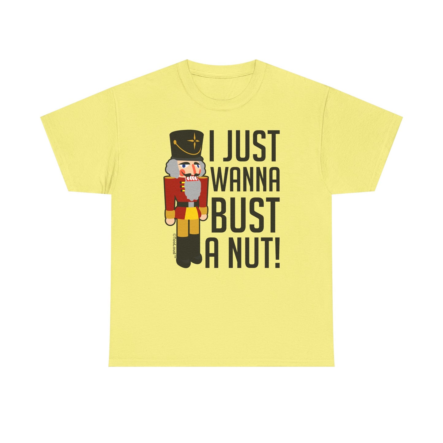 I Just Wanna Bust A Nut Nutcracker Adult T-Shirt by TOOLOUD