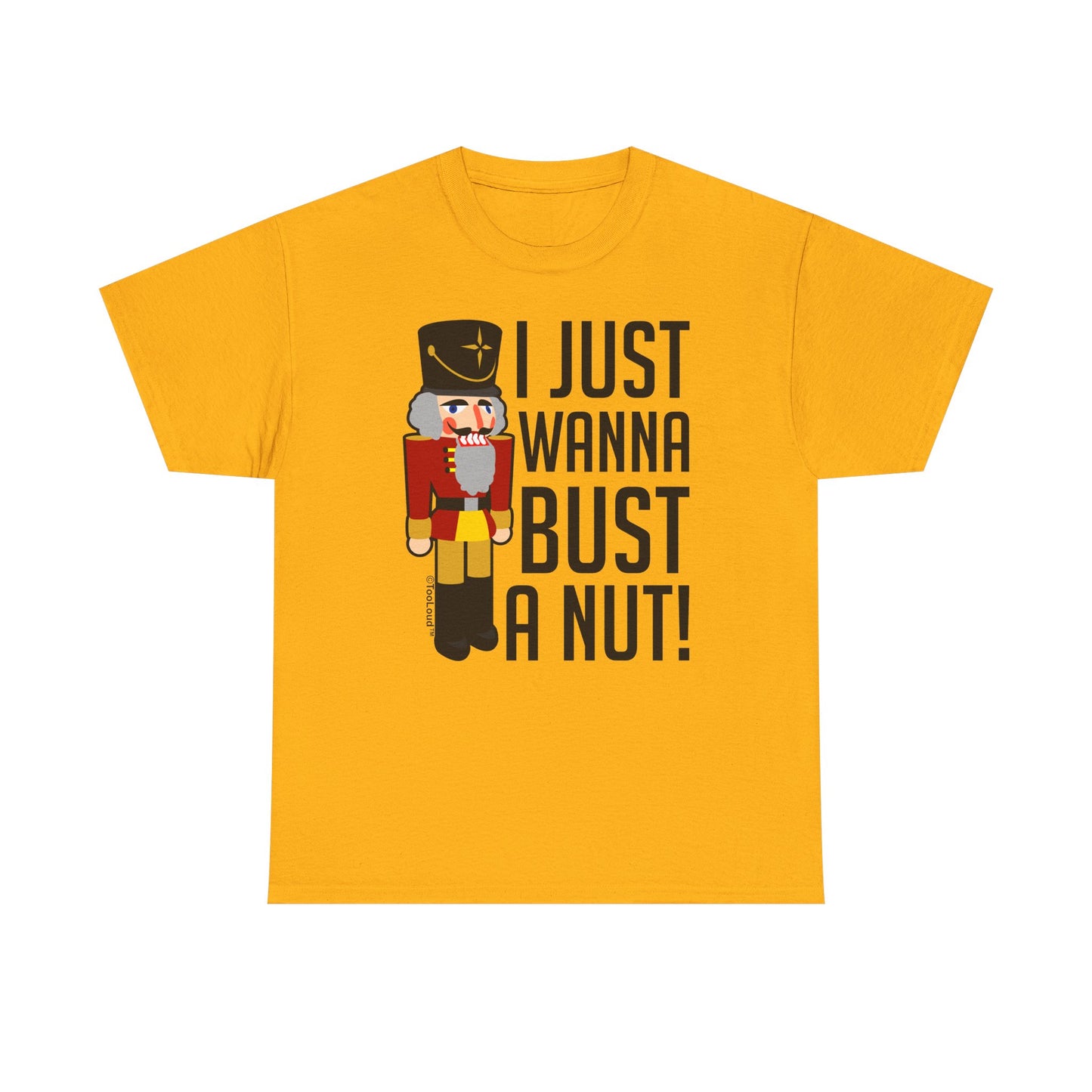 I Just Wanna Bust A Nut Nutcracker Adult T-Shirt by TOOLOUD