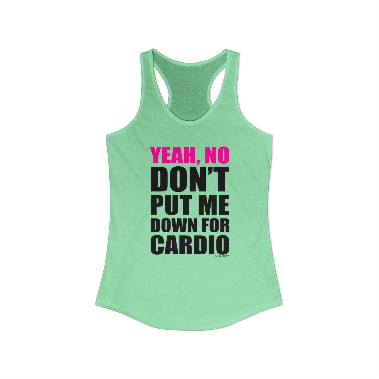 Yeah No Don’t Put Me Down for Cardio Women’s Racerback Tank Top by TOOLOUD