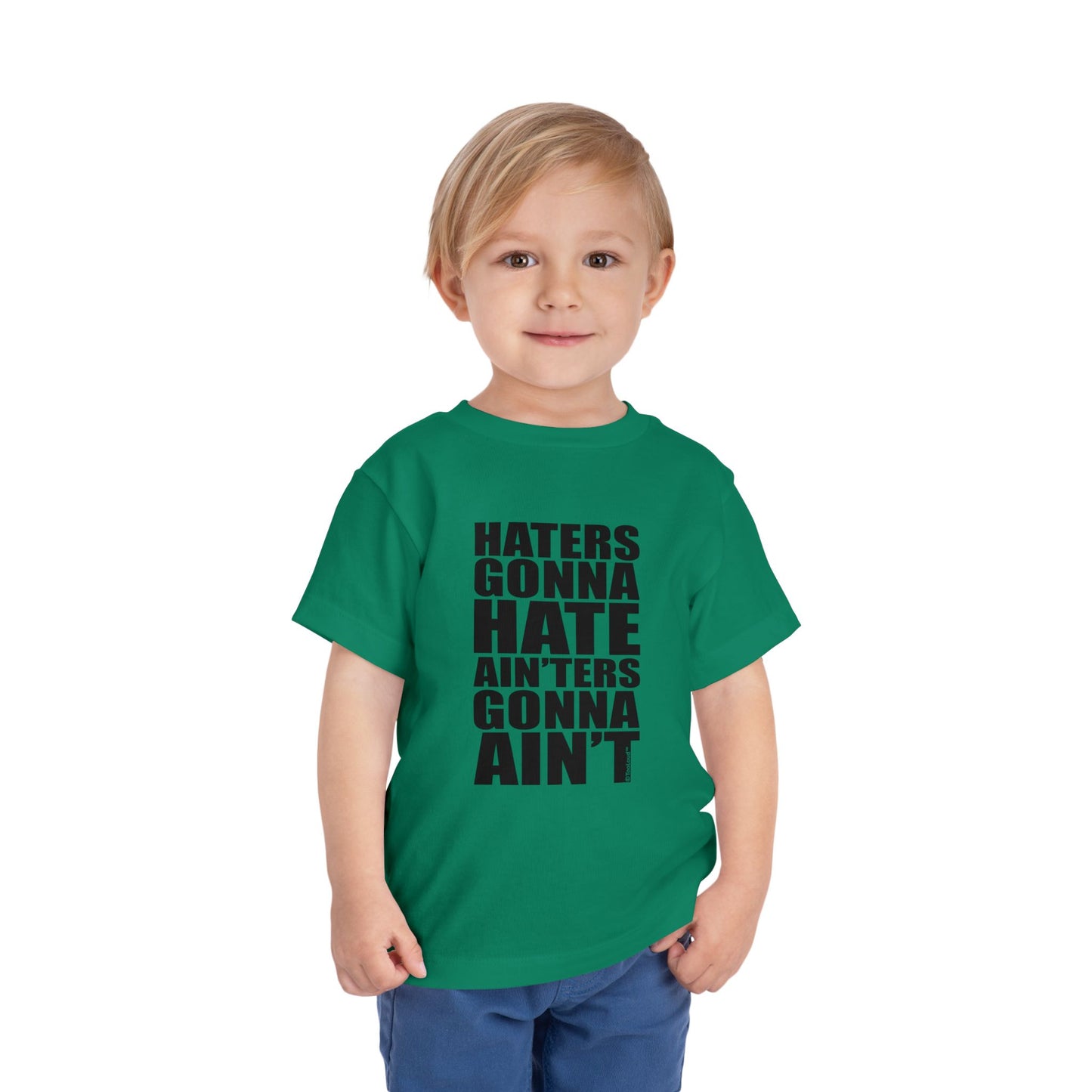 Haters Gonna Hate Ainters Gonna Aint Toddler T-Shirt by TOOLOUD