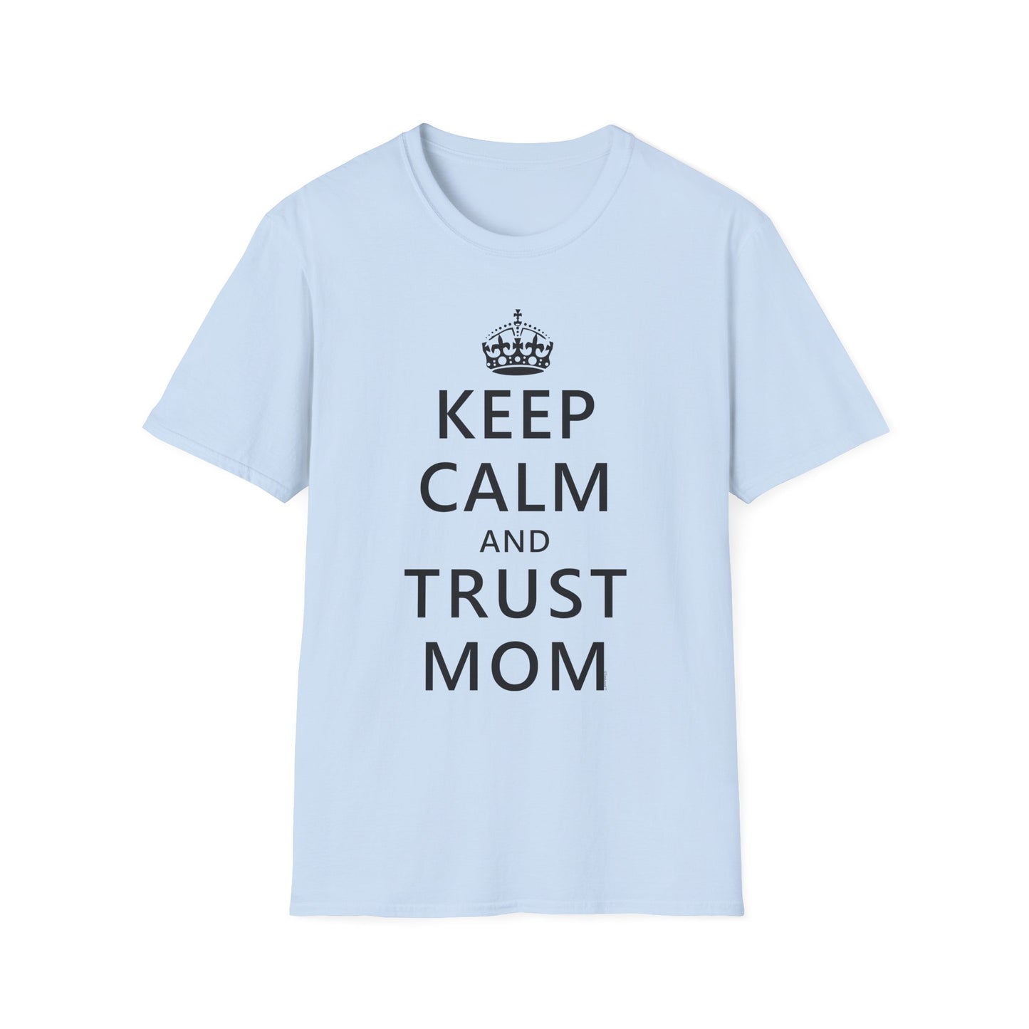 Keep Calm and Trust Mom Women’s T-Shirt by TOOLOUD