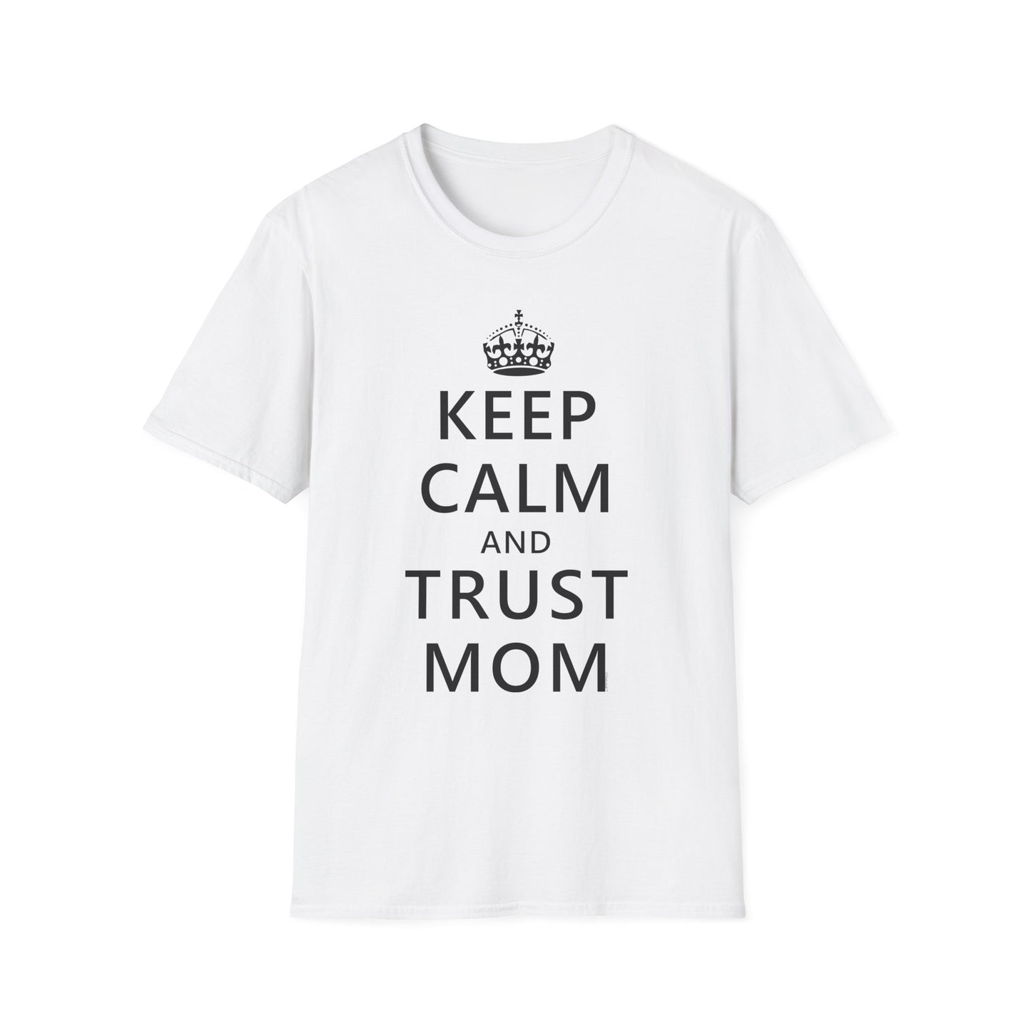 Keep Calm and Trust Mom Women’s T-Shirt by TOOLOUD