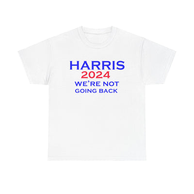 Harris 2024 We're Not Going Back President T-Shirt Unisex Heavy Cotton Tee