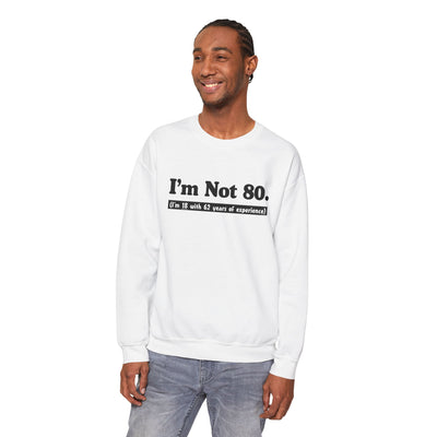 TooLoud I'm Not 80 I'm 18 with 62 Years Experience Unisex Sweatshirt