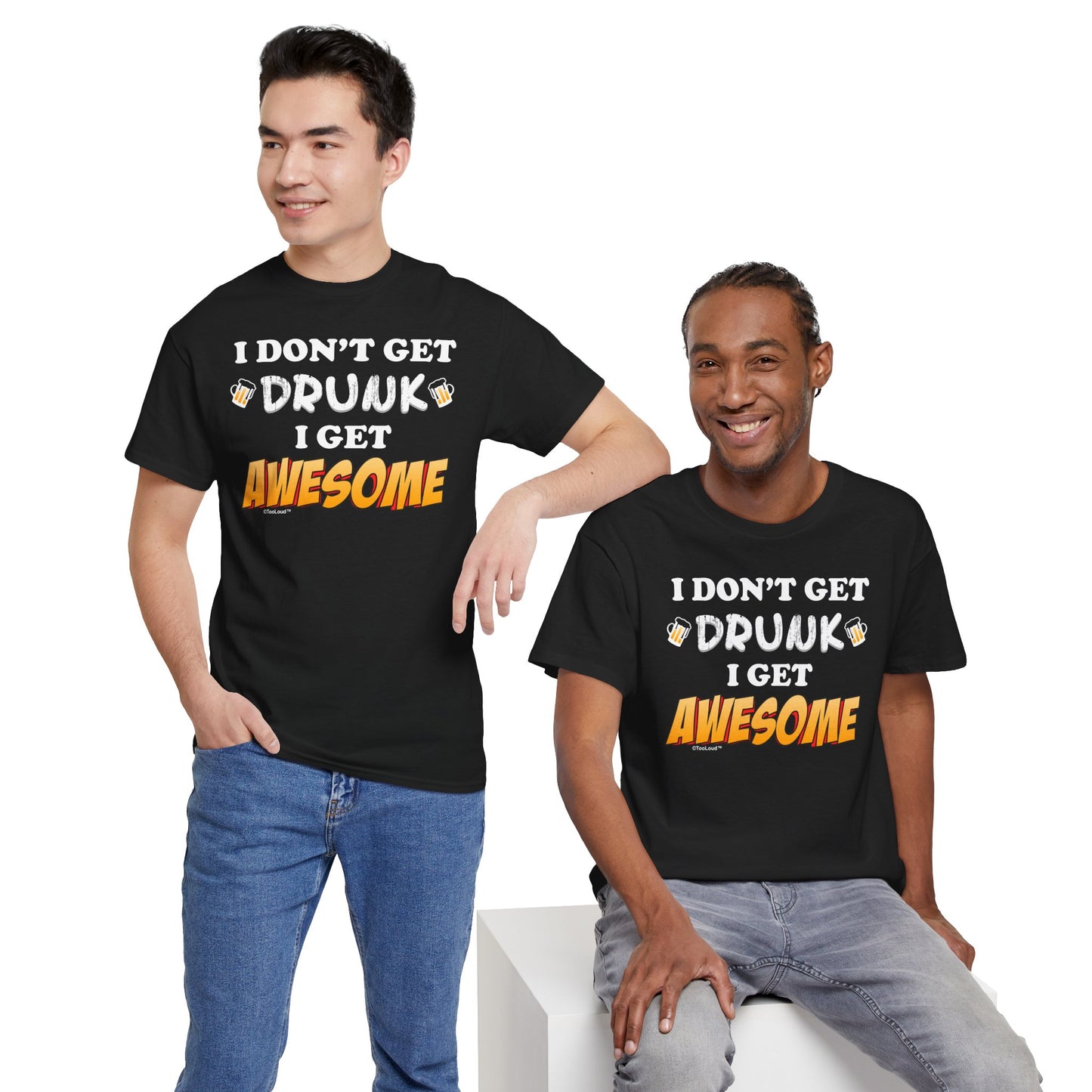I Don't Get Drunk – Awesome Adult Dark T-Shirt by TOOLOUD