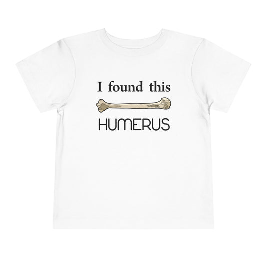 I Found This Humerus - Science Humor Toddler T-Shirt by TOOLOUD