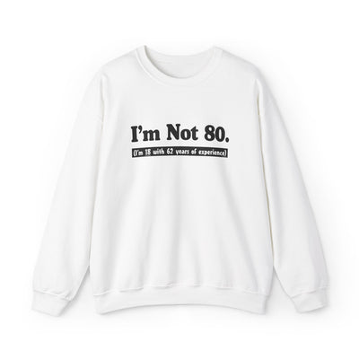 TooLoud I'm Not 80 I'm 18 with 62 Years Experience Unisex Sweatshirt