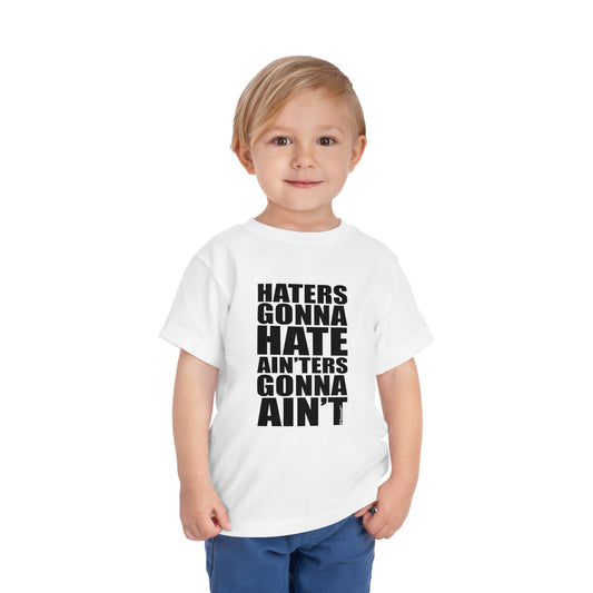 Haters Gonna Hate Ainters Gonna Aint Toddler T-Shirt by TOOLOUD