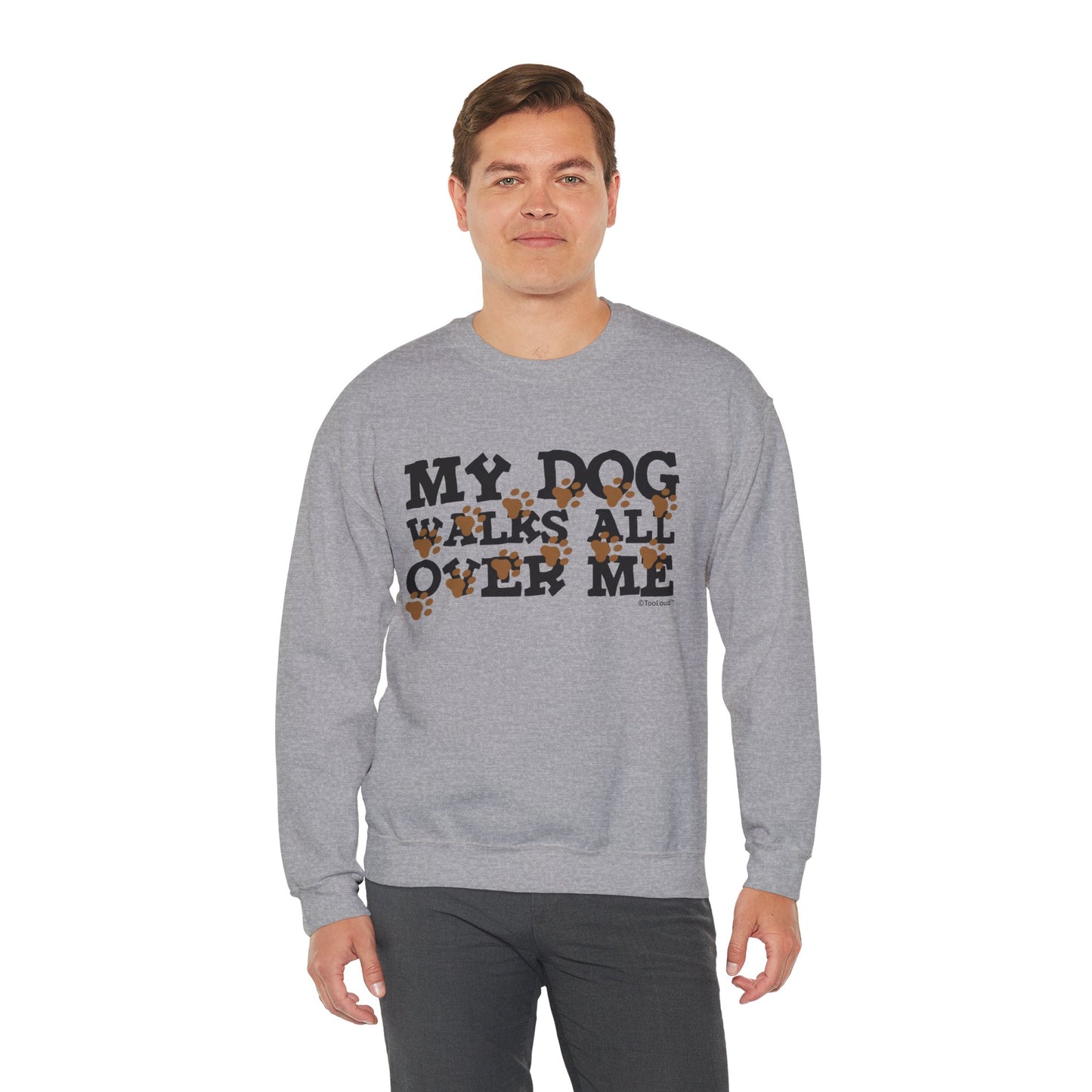 My Dog Walks All Over Me Crewneck Sweatshirt by TOOLOUD