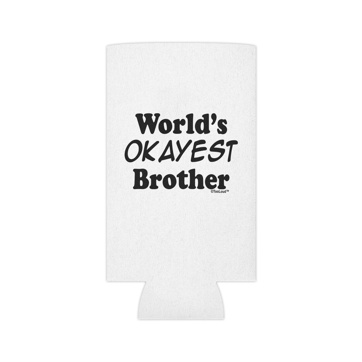 World's Okayest Brother Text Can/Bottle Insulator Cooler – 2 Types by TOOLOUD