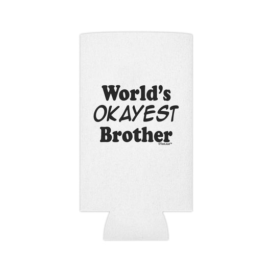 World's Okayest Brother Text Can/Bottle Insulator Cooler – 2 Types by TOOLOUD