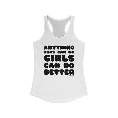 Anything Boys Can Do, Girls Can Do Better Women's Racer Tank Top by TooLoud