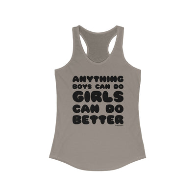 Anything Boys Can Do, Girls Can Do Better Women's Racer Tank Top by TooLoud