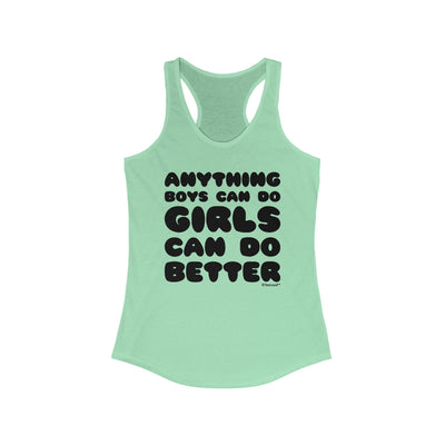 Anything Boys Can Do, Girls Can Do Better Women's Racer Tank Top by TooLoud