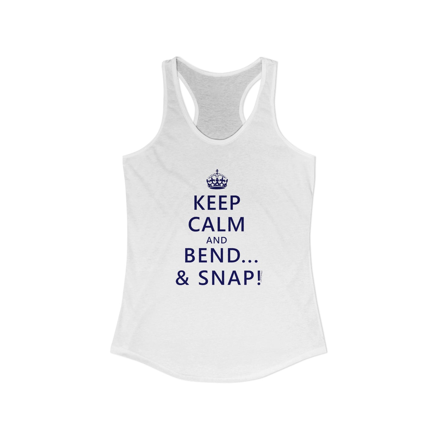 Keep Calm and Bend and Snap Women's Racerback Tank Top by TOOLOUD