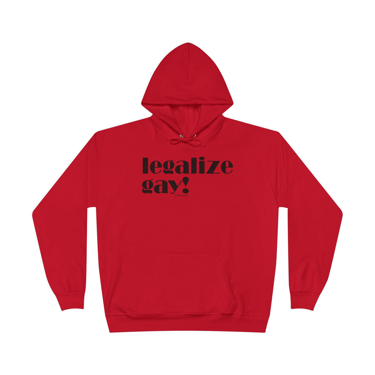 Legalize Gay – Adult Pullover Hoodie Sweatshirt by TOOLOUD