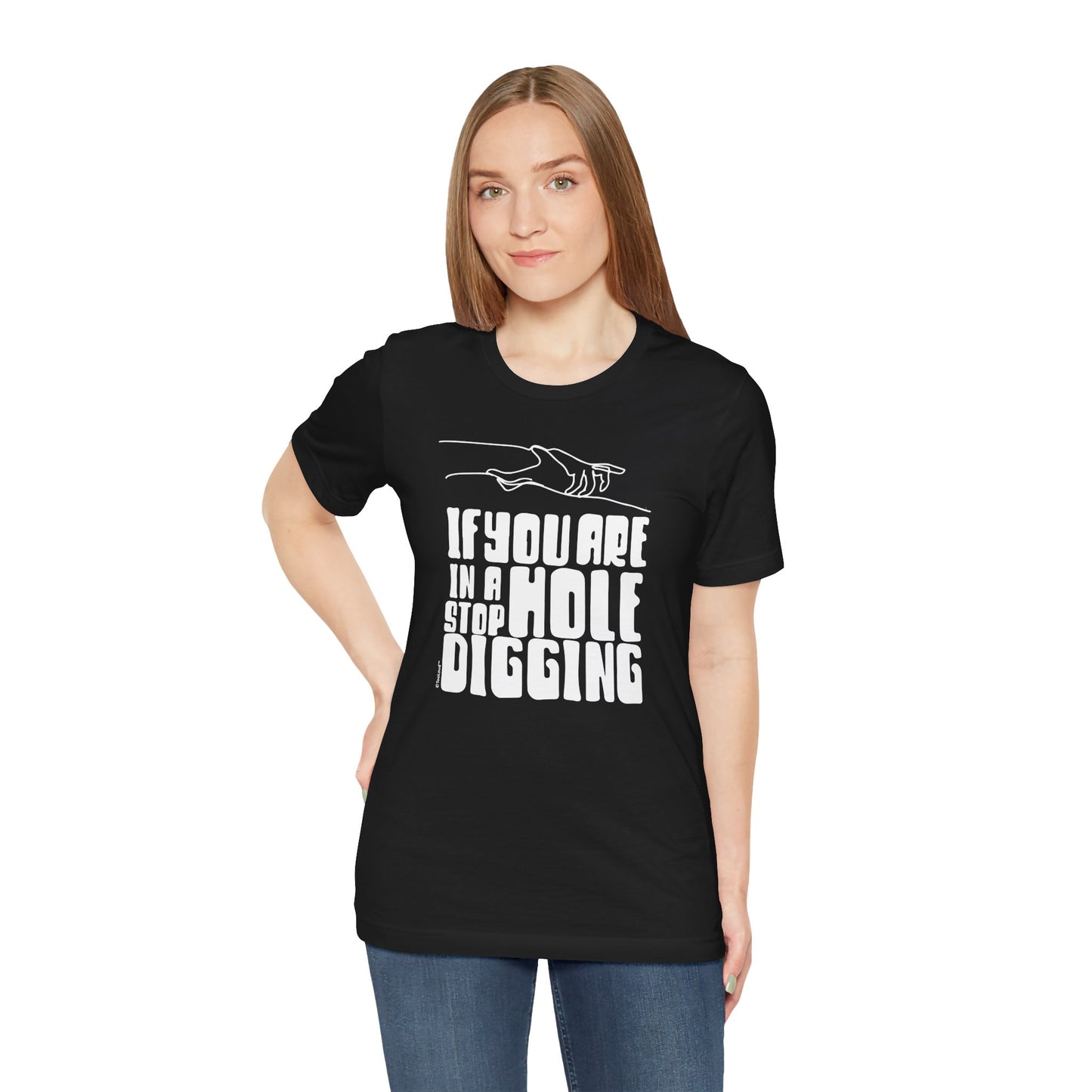 If You Are in a Hole, Stop Digging - Adult T-Shirt by TOOLOUD