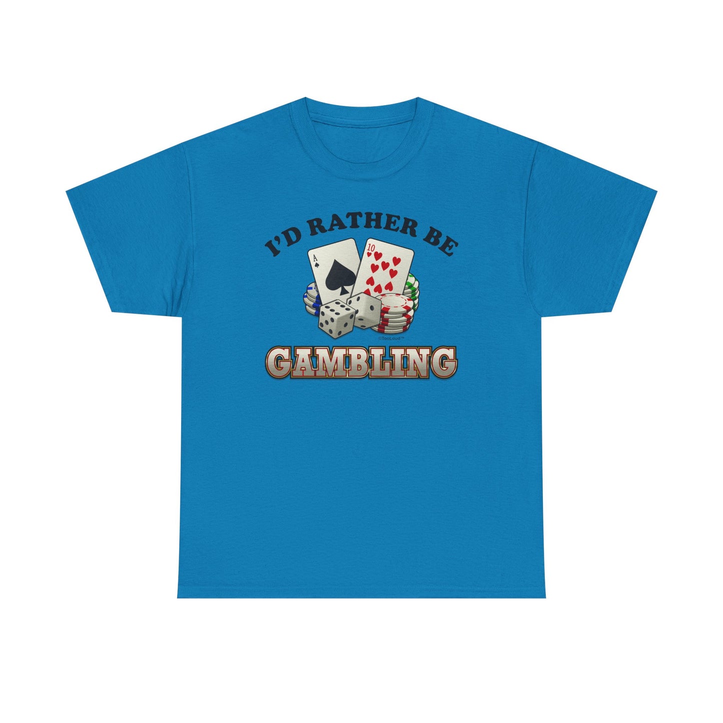 I'd Rather Be Gambling Adult T-Shirt for Enthusiastic Gamblers in All by TOOLOUD