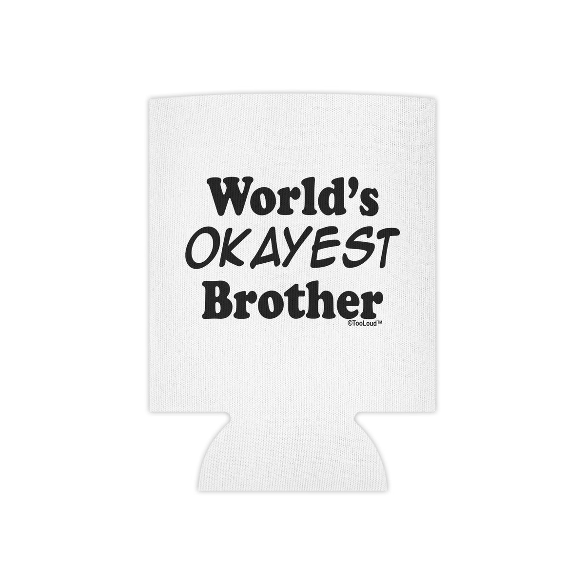 World's Okayest Brother Text Can/Bottle Insulator Cooler – 2 Types by TOOLOUD