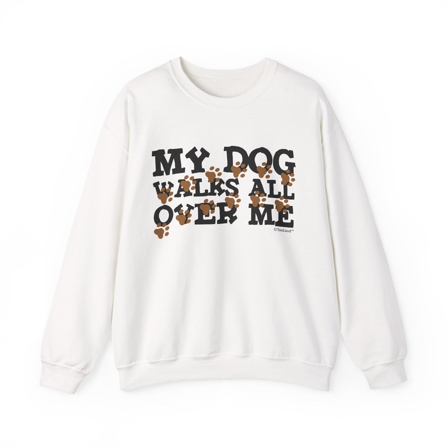 My Dog Walks All Over Me Crewneck Sweatshirt by TOOLOUD